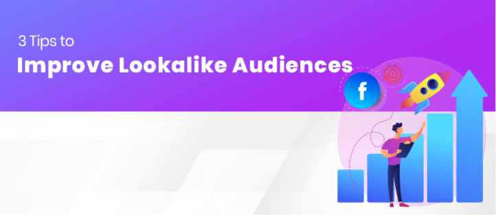 3 Tips to Improve Lookalike Audience