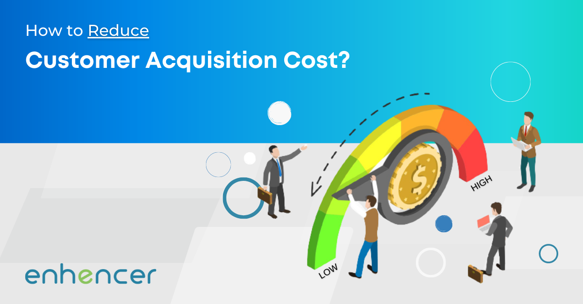 How to Reduce Customer Acquisition Costs?