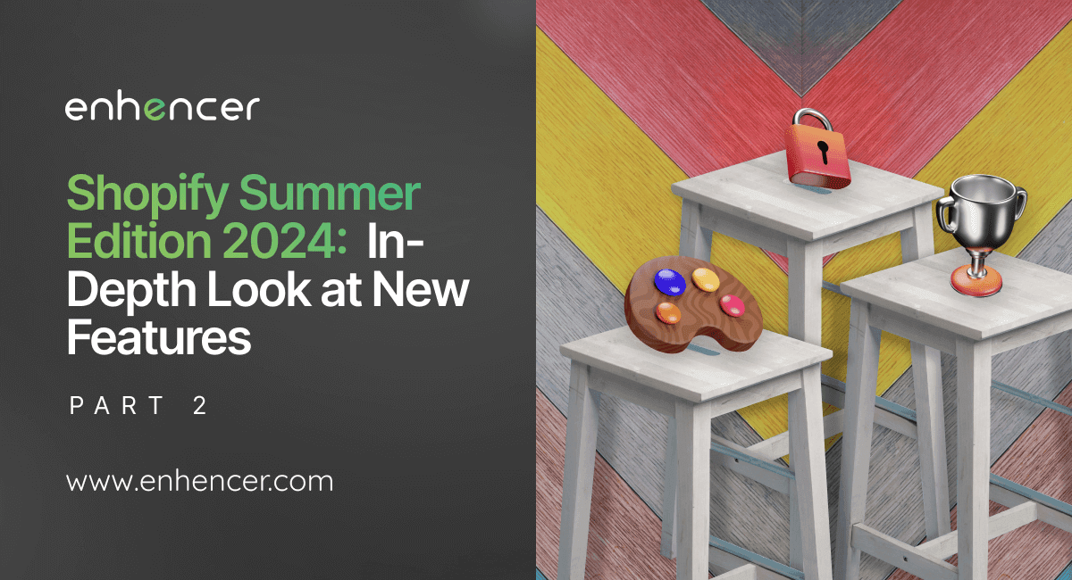 2024 Shopify Summer Edition Part 2: In-Depth Look at New Features