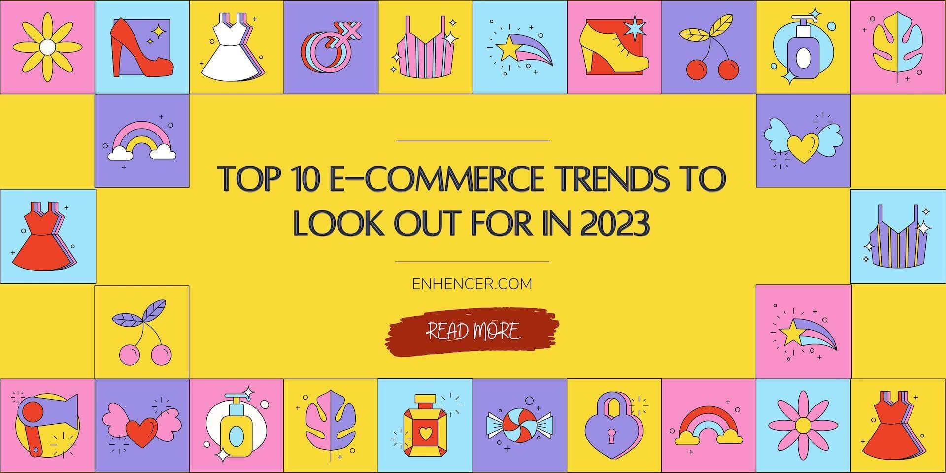 Top 10 E-commerce Trends to Look out for in 2023