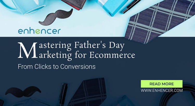 From Clicks To Conversions - Mastering Father's Day Marketing For E-Commerce