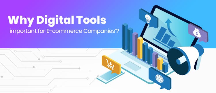 Why Digital Tools are important for E-commerce Companies