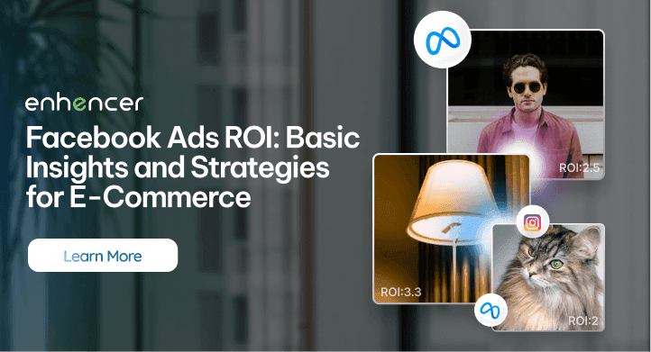 Facebook Ads ROI: Insights and Strategies for E-Commerce