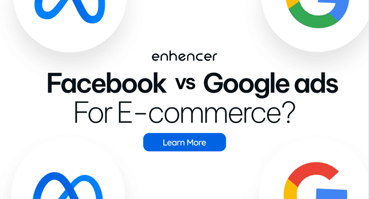 Google Ads vs. Facebook Ads: Which One is Better for E-commerce?