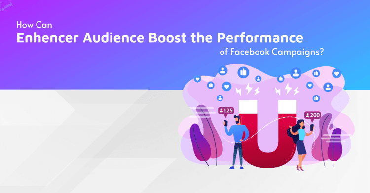 How to Boost Facebook Ad Campaigns with Enhencer Audiences