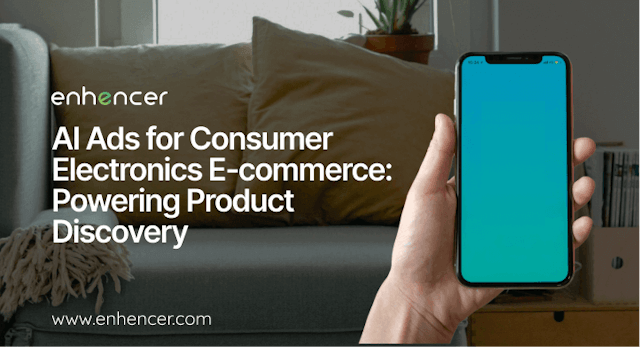 How to Use AI Ads for Consumer Electronics E-commerce?