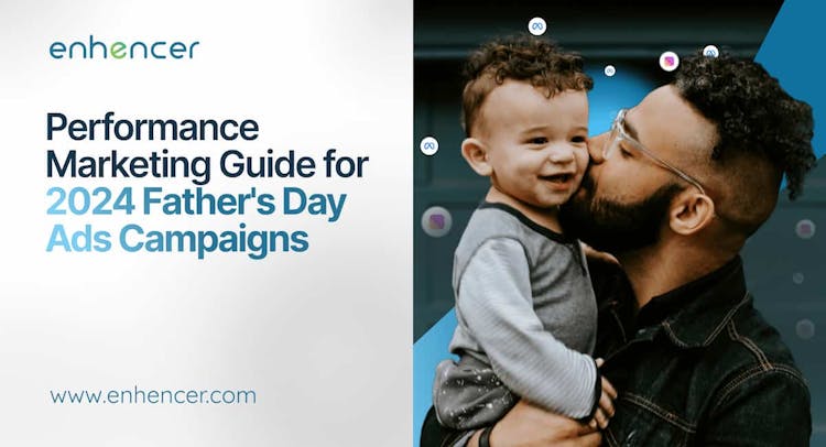Performance Marketing Guide for 2024 Father's Day Ads Campaigns
