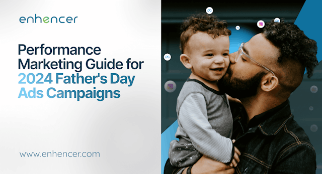 Performance Marketing Guide for 2024 Father's Day Ads Campaigns