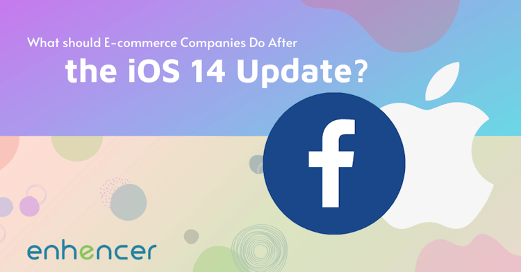 What Should E-commerce Companies Do After the iOS 14 Update?