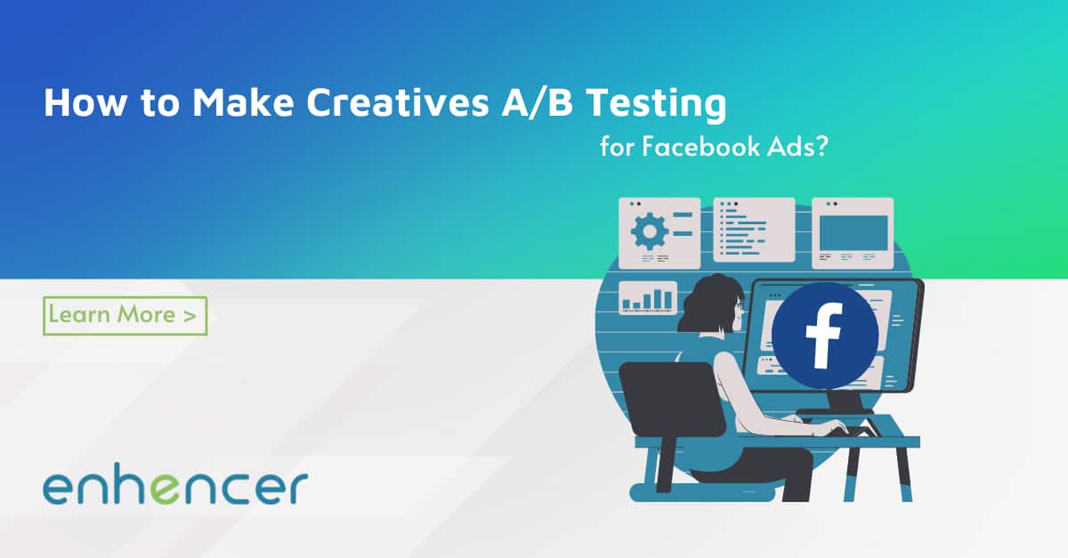 Creatives A/B Testing for Facebook Ads | Enhencer