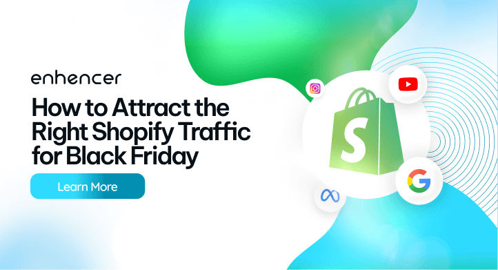 How to Attract the Right Shopify Traffic for Black Friday | Enhencer