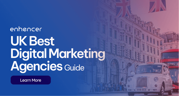 Top Digital Marketing Agencies in the UK: A Comprehensive Guide | Enhencer